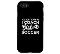 You Don't Scare Me I Coach Girls Soccer Coach Coque pour iPhone SE (2020) / 7/8