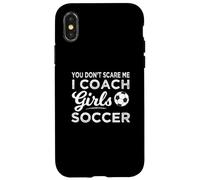 You Don't Scare Me I Coach Girls Soccer Coach Coque pour iPhone X/XS