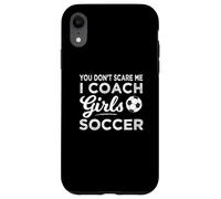 You Don't Scare Me I Coach Girls Soccer Coach Coque pour iPhone XR