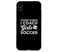 You Don't Scare Me I Coach Girls Soccer Coach Coque pour iPhone XS Max
