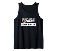 You Don't Scare Me I Coach Girls Soccer Coach Débardeur
