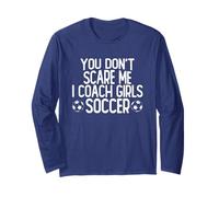 You Don't Scare Me I Coach Girls Soccer Manche Longue