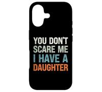 You Don't Scare Me I Have a Daughter - Parent drôle Coque pour iPhone 17