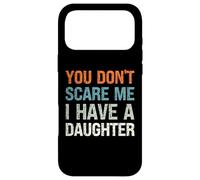 You Don't Scare Me I Have a Daughter - Parent drôle Coque pour iPhone 17 Pro Max