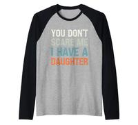 You Don't Scare Me I Have a Daughter - Parent drôle Manche Raglan