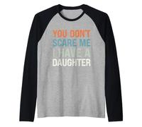You Don't Scare Me I Have a Daughter - Parent drôle Manche Raglan
