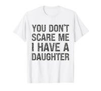 You Don't Scare Me I Have a Daughter - Parent drôle T-Shirt Graphique avec Valeur