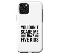 « You Don't Scare Me I Have Five Kids » Coque pour iPhone 11 Pro