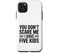 « You Don't Scare Me I Have Five Kids » Coque pour iPhone 11 Pro Max