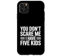 « You Don't Scare Me I Have Five Kids » Coque pour iPhone 11 Pro Max