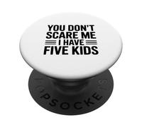 « You Don't Scare Me I Have Five Kids » PopSockets PopGrip Adhésif