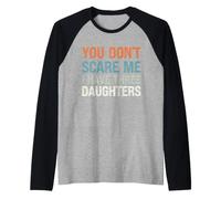 You Don't Scare Me I Have Three Daughters - Parent drôle Manche Raglan