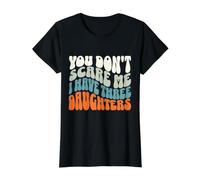 You Don't Scare Me I Have Three Daughters - Parent drôle T-Shirt Graphique avec Valeur