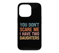 You Don't Scare Me I Have Two Daughters - Parent drôle Coque pour iPhone 13 Pro