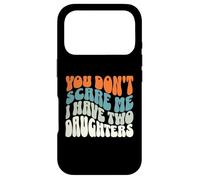 You Don't Scare Me I Have Two Daughters - Parent drôle Coque pour iPhone 17 Pro