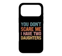 You Don't Scare Me I Have Two Daughters - Parent drôle Coque pour iPhone 17 Pro Max