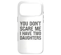 You Don't Scare Me I Have Two Daughters - Parent drôle Coque pour iPhone 17 Pro Max