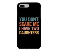 You Don't Scare Me I Have Two Daughters - Parent drôle Coque pour iPhone 7 Plus/8 Plus