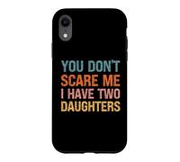 You Don't Scare Me I Have Two Daughters - Parent drôle Coque pour iPhone XR
