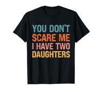 You Don't Scare Me I Have Two Daughters - Parent drôle T-Shirt Graphique avec Valeur