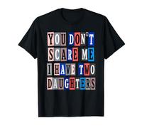 You Don't Scare Me I Have Two Daughters Ransom Style T-Shirt Graphique avec Valeur