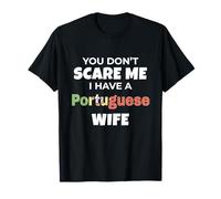 You Don't Scare Me Portugais Wife Husband Love T-Shirt