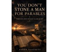 You Don't Stone A Man For Parables: Who Did Jesus Really Claim To Be?