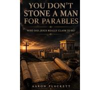 You Don't Stone A Man For Parables: Who Did Jesus Really Claim To Be?