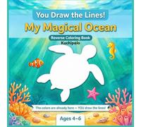 You Draw The Lines , My Magical Ocean: A Reverse Coloring Book for Toddlers and Kids Ages 4-6 - The Colors Are Already Painted, You Draw the Sea ... Activity with 50 Watercolor Ocean Scenes