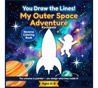You Draw The Lines, My Outer Space Adventure: A Reverse Coloring Book for Kids Ages 6-8 - Draw Rockets, Astronauts, Aliens and Planets Into Stunning ... 50 STEM-Inspired Creative Drawing Pages