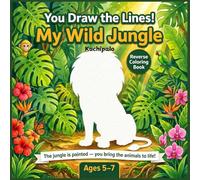 You Draw The Lines , My Wild Jungle: A Reverse Coloring Book for Kids Ages 5-7 - Draw Lions, Elephants, Monkeys and More Into Already-Painted Jungle ... Scenes! 50 Screen-Free Creative Drawing Pages