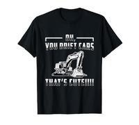 You Drift Cars That's Cute Dig Pelle de Chantier de Construction T-Shirt Graphique avec Valeur