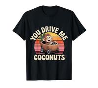 You Drive Me Coconuts Expressions de Sarcasme |- T-Shirt