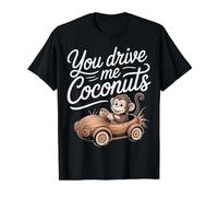 You Drive Me Coconuts Expressions de Sarcasme |- T-Shirt Graphique avec Valeur