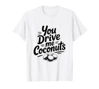 You Drive Me Coconuts Humour Tropical drôle T-Shirt Graphique avec Valeur
