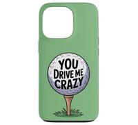 You Drive Me Crazy Golf Ball T-Shirt de Golf Amusant pour Golfeur Coque pour iPhone 13 Pro