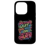 You Either Quit Or You Keep Going They Both Hurt - Coque pour iPhone 14 Pro