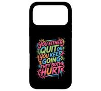 You Either Quit Or You Keep Going They Both Hurt - Coque pour iPhone 17 Pro Max