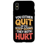You Either Quit Or You Keep Going They Both Hurt - Coque pour iPhone X/XS