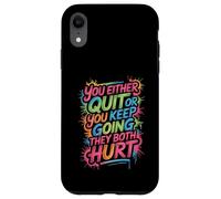 You Either Quit Or You Keep Going They Both Hurt - Coque pour iPhone XR