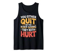 You Either Quit Or You Keep Going They Both Hurt - Débardeur