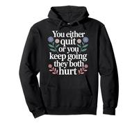 You Either Quit Or You Keep Going They Both Hurt - Sweat à Capuche