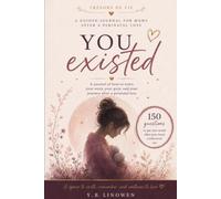 YOU EXISTED - Healing Through Writing After Perinatal Loss: When Words Become Healing: A Journal for Mothers After Perinatal Loss
