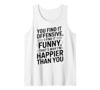 you find it offensive I find it funny that's why i'm happier Débardeur