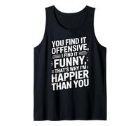 you find it offensive I find it funny that's why i'm happier Débardeur