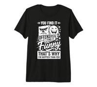 You Find It Offensive I Find It Funny That's Why I'm Happier T-Shirt Haut de Gamme