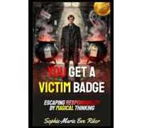 You Get A Victim Badge: Escaping Responsibility By Magical Thinking