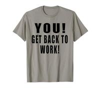 You! Get Back to Work! Travail Bureau Emploi Travailleur T-Shirt