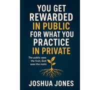 You Get Rewarded in Public for What You Practice in Private