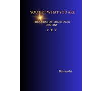 YOU GET WHAT YOU ARE - The Curse of the Stolen Destiny: The Hidden Dangers of Envy, Spiritual Manipulation, and Playing With Power You Haven’t Earned